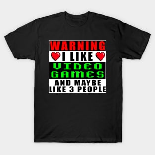 Warning I Like Video Games And Maybe Like 3 People T-Shirt